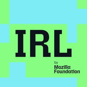 IRL: Online Life is Real Life by Mozilla
