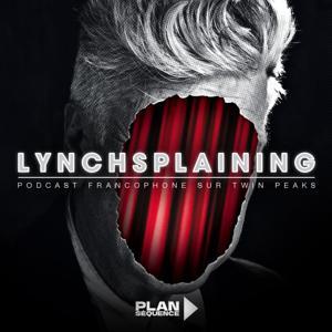 Lynchsplaining, podcast sur Twin Peaks et David Lynch by Plan Séquence