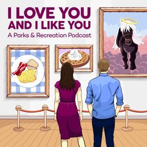 I Love You and I Like You: A Parks and Recreation Podcast by Alyse Michele & Stephen Perlstein and Boardwalk Audio