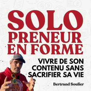 Solopreneur en forme : Vivre de ton contenu sans sacrifier ta santé by Bertrand Soulier