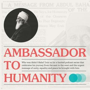 Ambassador to Humanity by BahaiTeachings.org