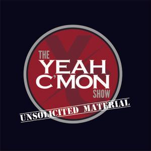 The Yeah C'mon Show - Unsolicited Material by Yeah C'mon Show