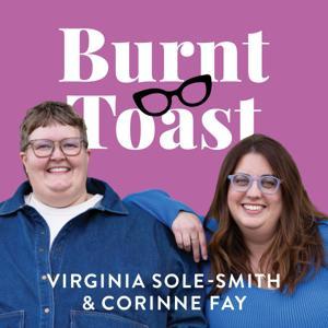 The Burnt Toast Podcast by Virginia Sole-Smith & Corinne Fay