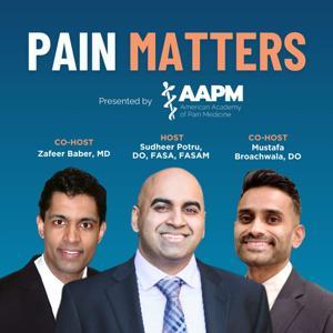 Pain Matters Podcast Network by AAPM - American Academy of Pain Medicine