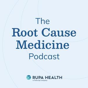 The Root Cause Medicine Podcast by Rupa Health