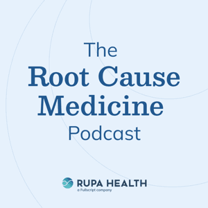 The Root Cause Medicine Podcast by Rupa Health