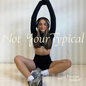 Not Your Typical with Katelynn Nolan by Katelynn Nolan