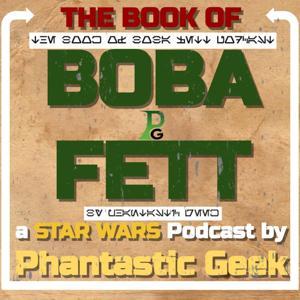 The Book of BOBA FETT: a Star Wars Podcast by Phantastic Geek by Matt Lafferty & Pieter Ketelaar