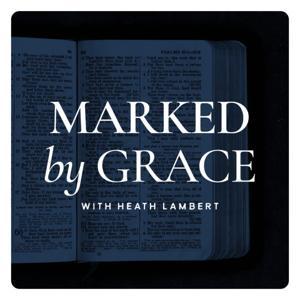Marked by Grace by Heath Lambert