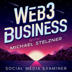 Web3 Business Podcast by Michael Stelzner, Social Media Examiner, Crypto Business