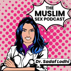 The Muslim Sex Podcast by Dr. Sadaf Lodhi