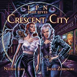 LPN Deep Dives: Crescent City by The Last Podcast Network