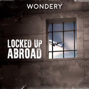 Locked Up Abroad by Wondery