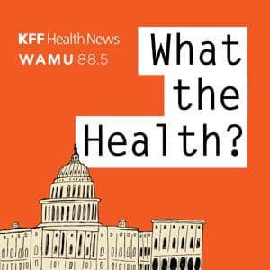 What the Health? From KFF Health News by KFF Health News