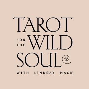 Tarot for the Wild Soul with Lindsay Mack by Lindsay Mack, founder of Tarot for the Wild Soul