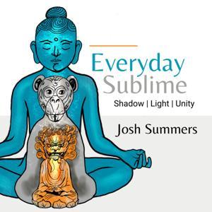 Everyday Sublime Podcast | Body, Mind + Beyond by Josh Summers