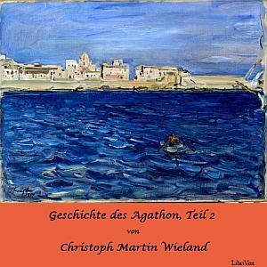 Geschichte des Agathon, Teil 2 by Christoph Martin Wieland (1733 - 1813) by LibriVox