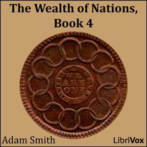 Wealth of Nations, Book 4, The by Adam Smith (1723 - 1790) by LibriVox