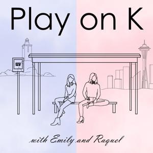 Play on K by Emily and Raquel