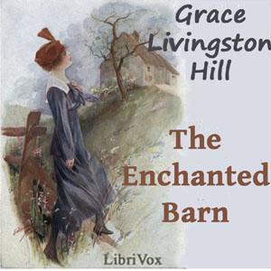 Enchanted Barn, The by Grace Livingston Hill (1865 - 1947) by LibriVox