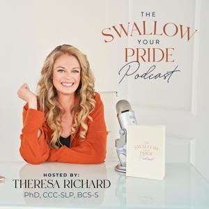 Swallow Your Pride Podcast by Theresa Richard, PhD, CCC-SLP, BCS-S