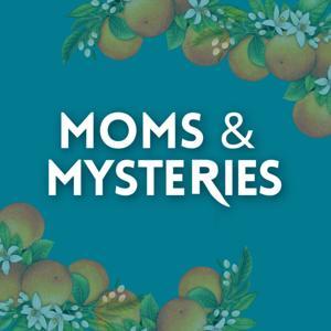 Moms and Mysteries: A True Crime Podcast by Moms and Mysteries Podcast