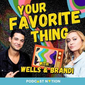 Your Favorite Thing with Wells & Brandi by Podcast Nation