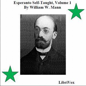 Esperanto Self-Taught with Phonetic Pronunciation, Volume 1 by William W. Mann ( - fl.1908) by LibriVox