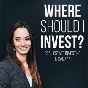 Where Should I Invest? Real Estate Investing in Canada by Sarah Larbi