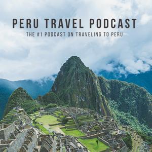 Peru Travel Podcast by Cachi Life