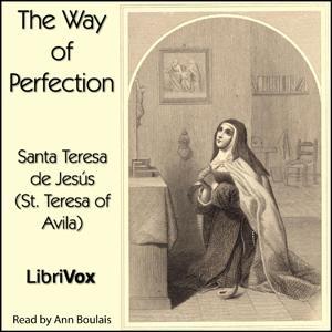 Way of Perfection, The by Saint Teresa of Avila (1515 - 1582) by LibriVox