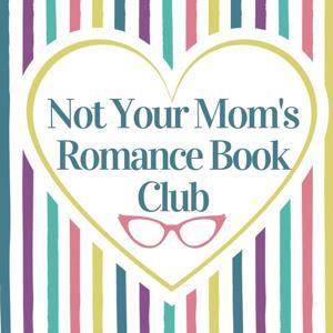 Not Your Mom's Romance Book Club by Ellen and Mom