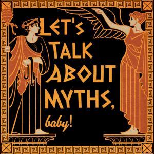 Let's Talk About Myths, Baby! | Greek Mythology & the Ancient Mediterranean by Liv Albert