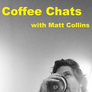 Coffee Chats with Matt Collins by Coffee Chats