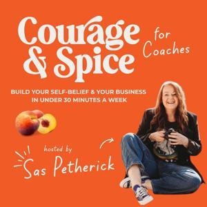 Courage and Spice for Coaches: build your Self-belief and Business in under 30mins a week by Sas Petherick