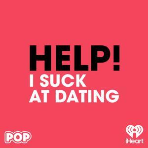 HELP! I Suck at Dating by iHeartPodcasts