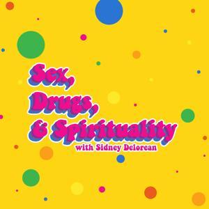 Sex, Drugs, & Spirituality by Sidney Delorean
