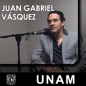 En voz de Juan Gabriel Vásquez by UNAM