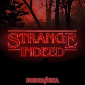 Strange Indeed a Fancast for YOU by Podcastica with RJ and Pake