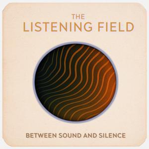 The Listening Field - Reflections on Field Recording by Chris Prinz
