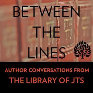 Between the Lines: Author Conversations from the Library of JTS by JTS