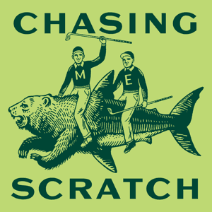 Chasing Scratch: A Golf Podcast by Chasing Scratch