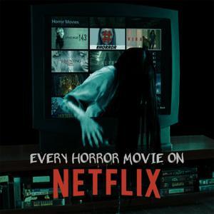 Every Horror Movie On Netflix by Every Horror Movie On Netflix
