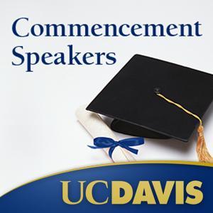 UC Davis Commencement Speakers by University of California, Davis