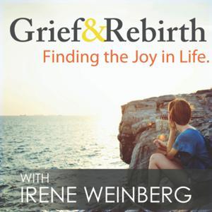 Grief and Rebirth: Finding the Joy in Life by Irene Weinberg