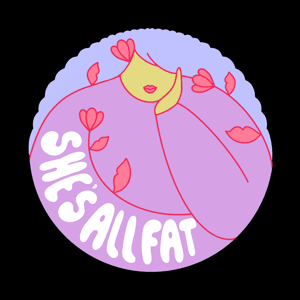 She's All Fat: A Fat Positive Podcast by Sophie Carter-Kahn