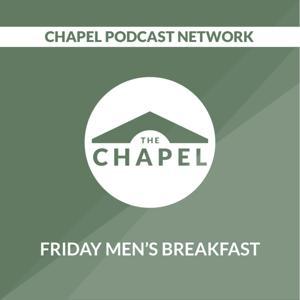 Friday Men's Breakfast by Chapel Podcast Network