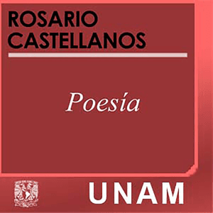 Poemas. Rosario Castellanos by UNAM