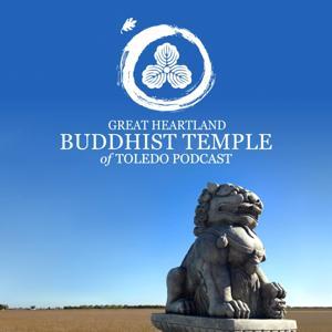 Buddhist Temple of Toledo Podcast by Great Heartland Buddhist Temple of Toledo