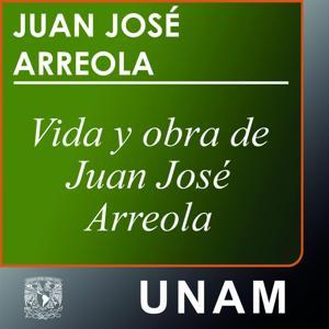 Vida y obra de Juan José Arreola by UNAM